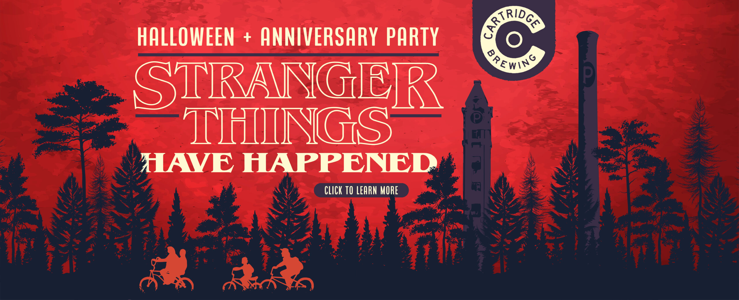 Cartridge Brewing. Halloween + Anniversary Party. Stranger Things Have Happened. Click to learn more.